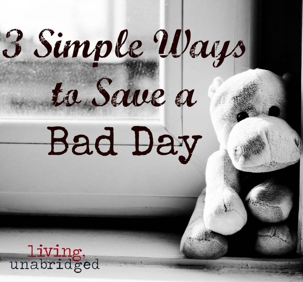 3 simple ways to save a bad day