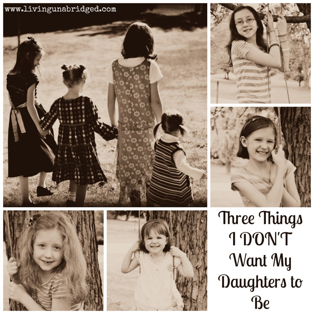 three things I don't want my daughters to be