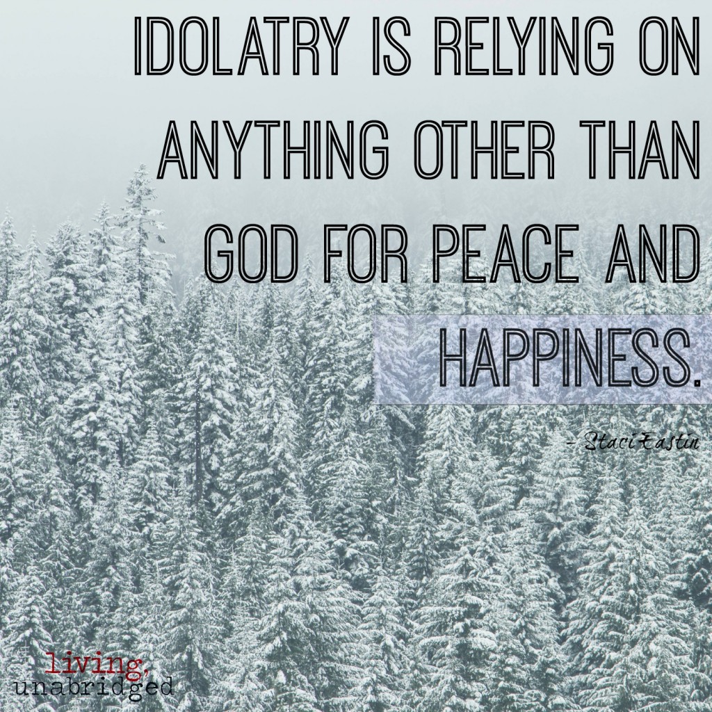 idolatry is relying on anything other than God