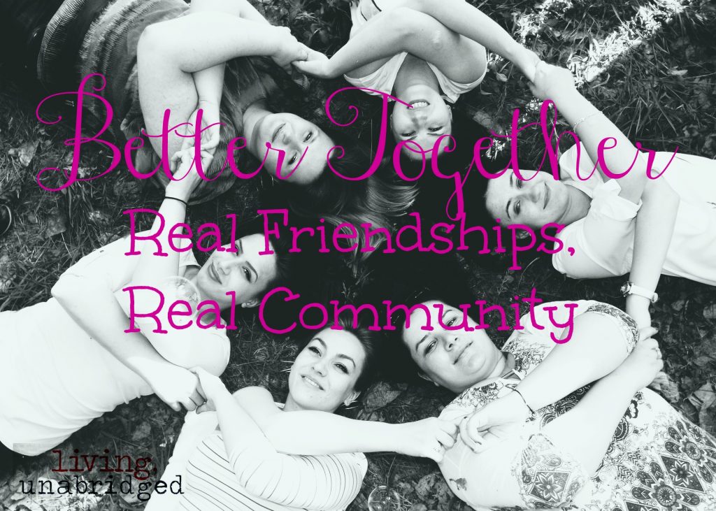 better together: real friendships, real community