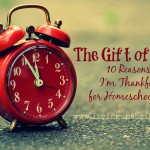 The Gift of Time: 10 Reasons I’m Thankful for Homeschooling