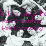 Better Together: Real Friendships, Real Community