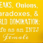 Freaks, Onions, and Paradoxes: Life as an INTJ Female