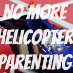 No More Helicopter Parenting