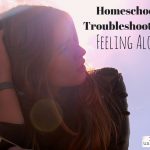 Homeschool Troubleshooting – Feeling Alone
